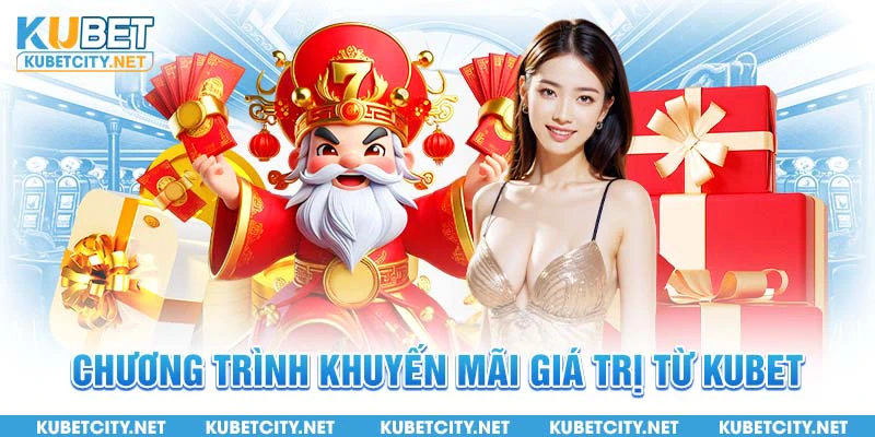 Chương trình khuyến mãi giá trị từ Kubet