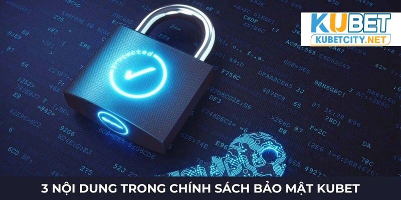 3 nội dung chính trong chính sách bảo mật Kubet