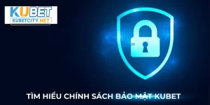 chính sách bảo mật kubet