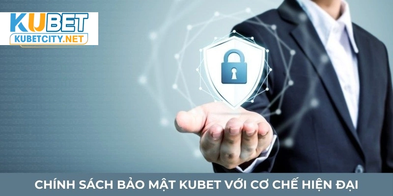 Chính sách bảo mật Kubet với cơ chế hiện đại