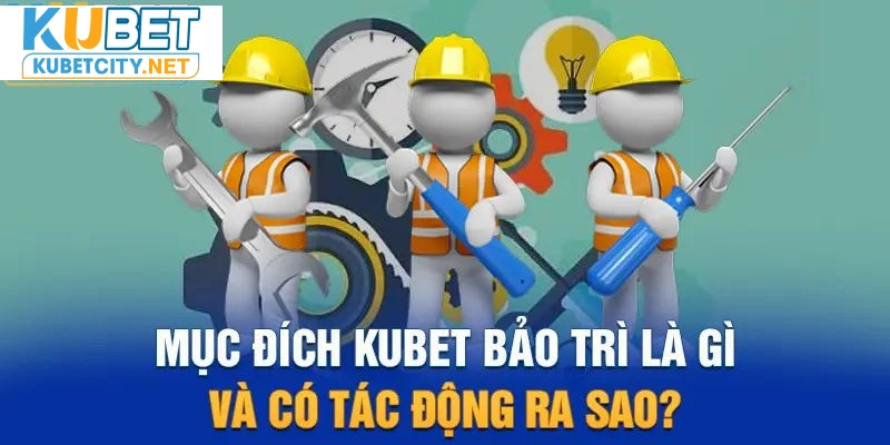 Giải thích về quy trình hệ thống KUBET bảo trì