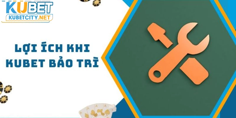 Lý do quy trình bảo trì KUBET được thực hiện 