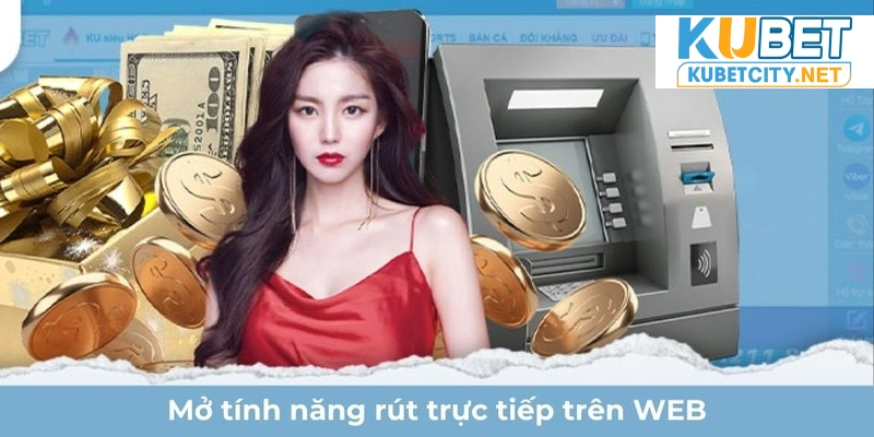 Mở tính năng rút tiền trên giao diện web Kubet