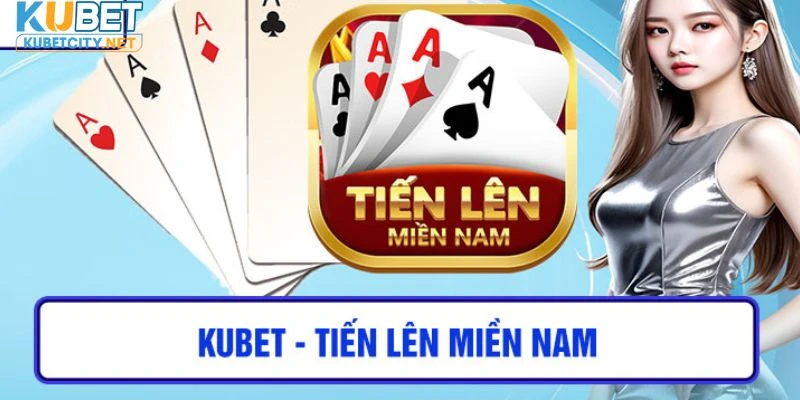 tiến lên miền nam kubet