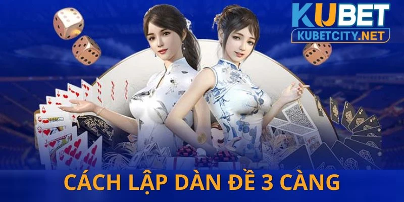 Cách lập dàn đề 3 càng cực chuẩn, khả năng thắng cao