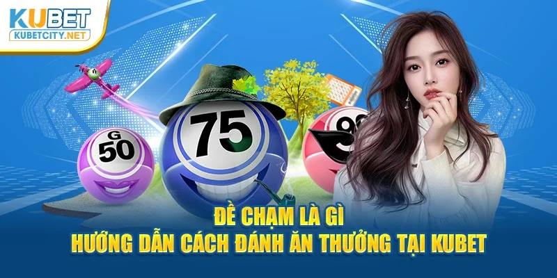 đề chạm kubet