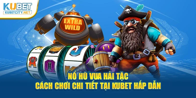 nổ hũ vua hải tặc kubet